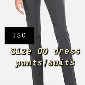 ISO- size 00 dress pants, slacks and full suits!